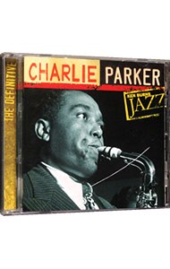 チャーリー・パーカー《ケン・バーンズ・ジャズ～２０世紀のジャズの宝物》