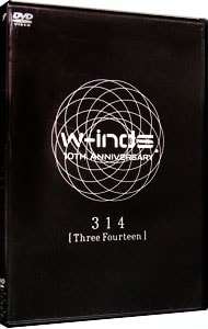 ｗ－ｉｎｄｓ．　１０ｔｈ　Ａｎｎｉｖｅｒｓａｒｙ　３１４　［Ｔｈｒｅｅ　Ｆｏｕｒｔｅｅｎ］