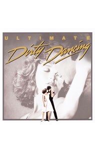 「ダーティ・ダンシング」オリジナル・サウンドトラック～アルティメット・エディション